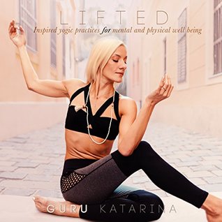 [df45b] !F.u.l.l.% %D.o.w.n.l.o.a.d% Lifted: Inspired yogic practices for mental and physical well being - Guru Katarina ^e.P.u.b@