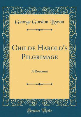 [5c24f] !R.e.a.d% #O.n.l.i.n.e# Childe Harold's Pilgrimage: A Romaunt (Classic Reprint) - Lord Byron ^e.P.u.b@