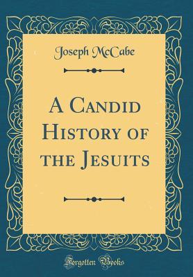 [718a8] ~Download^ A Candid History of the Jesuits (Classic Reprint) - Joseph McCabe *ePub^