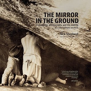 [f58de] #R.e.a.d# The Mirror in the Ground: Archaeology, Photography and the making of an archive - Nick Shepherd %PDF*