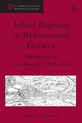 [b2cdb] #Full@ @Download@ Infant Baptism in Reformation Geneva: The Shaping of a Community, 1536–1564 - Karen E. Spierling %PDF~