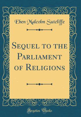 [d75a7] #Read! #Online@ Sequel to the Parliament of Religions (Classic Reprint) - Eben Malcolm Sutcliffe *e.P.u.b!