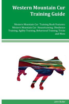 [26e56] #Read! Western Mountain Cur Training Guide Western Mountain Cur Training Book Features: Western Mountain Cur Housetraining, Obedience Training, Agility Training, Behavioral Training, Tricks and More - John Butler @P.D.F*