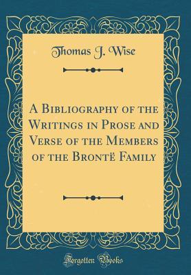 [3640e] ^F.u.l.l.^ !D.o.w.n.l.o.a.d~ A Bibliography of the Writings in Prose and Verse of the Members of the Brontë Family (Classic Reprint) - Thomas James Wise @P.D.F!