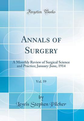 [217e9] ~Read~ Annals of Surgery, Vol. 59: A Monthly Review of Surgical Science and Practice; January-June, 1914 (Classic Reprint) - Lewis Stephen Pilcher @PDF@