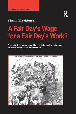 [658e2] !Download@ A Fair Day's Wage for a Fair Day's Work?: Sweated Labour and the Origins of Minimum Wage Legislation in Britain - Sheila M. Blackburn ~P.D.F^