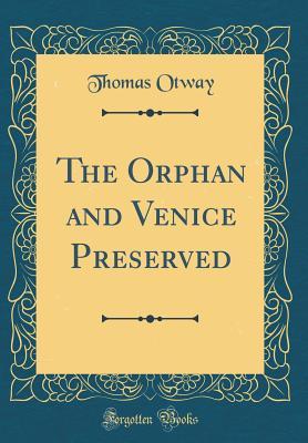 [ca00f] *Full! @Download@ The Orphan and Venice Preserved (Classic Reprint) - Thomas Otway %P.D.F^