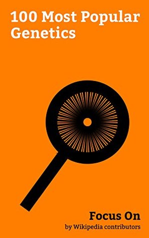 [8762b] #Read# ~Online^ Focus On: 100 Most Popular Genetics: Genetics, Introduction to Genetics, DNA, Chimera (genetics), XDNA, Prion, Mutation, Inbreeding, Human Genome Project, Mendelian Inheritance, etc. - Wikipedia contributors @P.D.F~