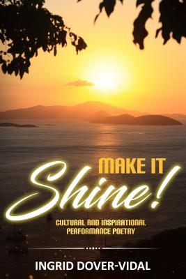 [cd3fc] ^Full! #Download^ Make It Shine!: Cultural and Inspirational Performance Poetry - Ingrid Dover-Vidal ~PDF~