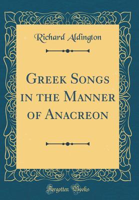 [5d97d] #Download! Greek Songs in the Manner of Anacreon (Classic Reprint) - Richard Aldington %e.P.u.b@