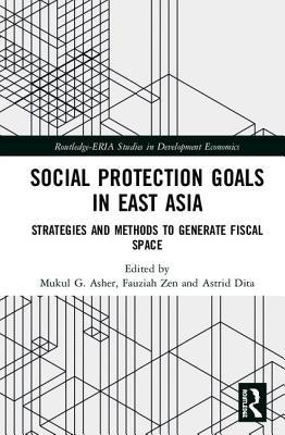 [25494] %Read* #Online% Social Protection Goals in East Asia: Strategies and Methods to Generate Fiscal Space - Mukul G Asher !PDF^