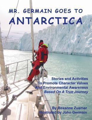 [b4256] %R.e.a.d* !O.n.l.i.n.e% Mr. Germain Goes To Antarctica: Stories and Activities to Promote Character Values and Environmental Awareness - Roxanne Zusmer #e.P.u.b@
