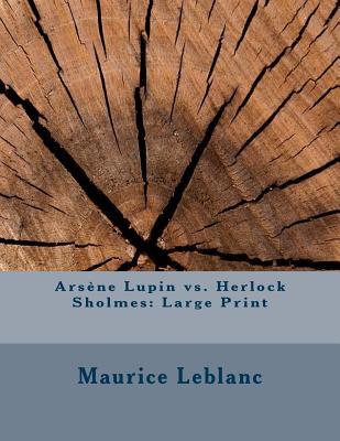 [c3456] *F.u.l.l.@ #D.o.w.n.l.o.a.d* Ars�ne Lupin vs. Herlock Sholmes: Large Print - Maurice Leblanc #ePub^
