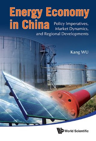 [89fe1] ~Read# @Online^ Energy Economy in China:Policy Imperatives, Market Dynamics, and Regional Developments - Kang Wu *P.D.F~