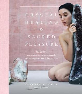 [406c5] #Read~ Crystal Healing and Sacred Pleasure: Awaken Your Sensual Energy Using Crystals and Healing Rituals, One Chakra at a Time - Vanessa Cuccia !P.D.F*
