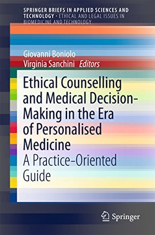 [7a54f] @R.e.a.d~ !O.n.l.i.n.e@ Ethical Counselling and Medical Decision-Making in the Era of Personalised Medicine: A Practice-Oriented Guide (SpringerBriefs in Applied Sciences and Technology) - Giovanni Boniolo @ePub#