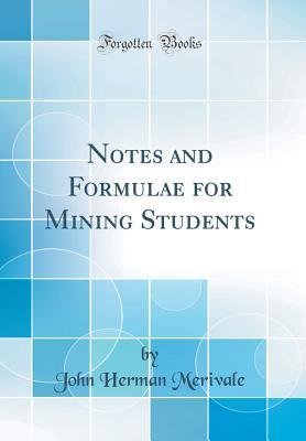 [975e1] @R.e.a.d@ *O.n.l.i.n.e! Notes and Formulae for Mining Students (Classic Reprint) - John Herman Merivale #ePub#