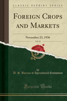 [68ee4] *R.e.a.d! Foreign Crops and Markets, Vol. 33: November 23, 1936 (Classic Reprint) - U.S. Bureau of Agricultural Economics @ePub~
