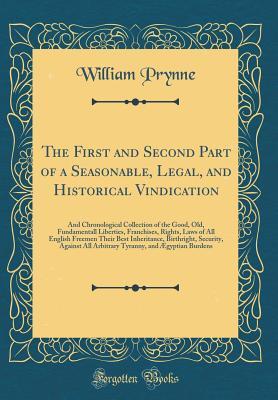 [f325b] @Full* @Download~ The First and Second Part of a Seasonable, Legal, and Historical Vindication: And Chronological Collection of the Good, Old, Fundamentall Liberties, Franchises, Rights, Laws of All English Freemen Their Best Inheritance, Birthright, Security, Against All - William Prynne *e.P.u.b^