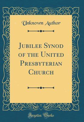 [822c0] ~F.u.l.l.! %D.o.w.n.l.o.a.d% Jubilee Synod of the United Presbyterian Church (Classic Reprint) - Unknown *ePub#