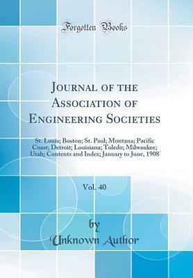 [1e81c] #F.u.l.l.! !D.o.w.n.l.o.a.d* Journal of the Association of Engineering Societies, Vol. 40: St. Louis; Boston; St. Paul; Montana; Pacific Coast; Detroit; Louisiana; Toledo; Milwaukee; Utah; Contents and Index; January to June, 1908 (Classic Reprint) - Unknown @ePub%