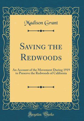 [cfb0f] !R.e.a.d^ Saving the Redwoods: An Account of the Movement During 1919 to Preserve the Redwoods of California (Classic Reprint) - Madison Grant ~e.P.u.b*