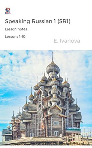 [12d9e] #Full% *Download% Speaking Russian 1 (SR1): Lesson notes. Lessons 1-10. - Elvira Ivanova ^P.D.F!