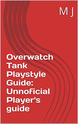 [0e71d] ~F.u.l.l.@ %D.o.w.n.l.o.a.d~ Overwatch Tank Playstyle Guide: Unnoficial Player's guide - M J @P.D.F^