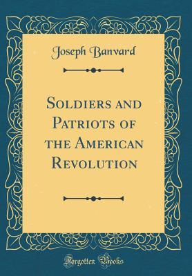 [a3722] ~Read# Soldiers and Patriots of the American Revolution (Classic Reprint) - Joseph Banvard *ePub%