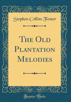 [824c2] %R.e.a.d! #O.n.l.i.n.e* The Old Plantation Melodies (Classic Reprint) - Stephen Collins Foster #P.D.F^