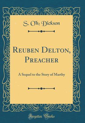 [3a8a8] %Read% ^Online^ Reuben Delton, Preacher: A Sequel to the Story of Marthy (Classic Reprint) - S O'h Dickson #e.P.u.b*