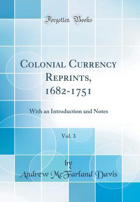 [dc61d] @R.e.a.d% ^O.n.l.i.n.e% Colonial Currency Reprints, 1682-1751, Vol. 3: With an Introduction and Notes (Classic Reprint) - Andrew Mcfarland Davis ~ePub~