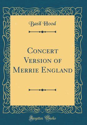 [78f5f] %Read# Concert Version of Merrie England (Classic Reprint) - Basil Hood ~PDF#