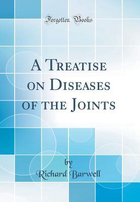 [97851] ^Read@ A Treatise on Diseases of the Joints (Classic Reprint) - Richard Barwell ^P.D.F%