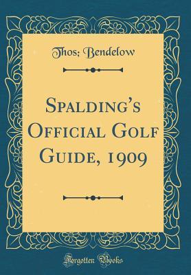 [0caf3] ~Full% @Download! Spalding's Official Golf Guide, 1909 (Classic Reprint) - Thos Bendelow %ePub!
