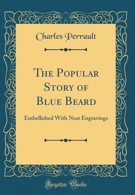 [f91bb] !Download^ The Popular Story of Blue Beard: Embellished with Neat Engravings (Classic Reprint) - Charles Perrault !P.D.F*
