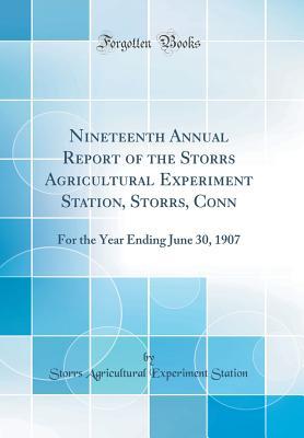[c72e2] ~Download* Nineteenth Annual Report of the Storrs Agricultural Experiment Station, Storrs, Conn: For the Year Ending June 30, 1907 (Classic Reprint) - Storrs Agricultural Experiment Station %ePub@