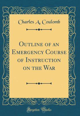 [ea5c5] #Read@ Outline of an Emergency Course of Instruction on the War (Classic Reprint) - Charles-Augustin de Coulomb *PDF@