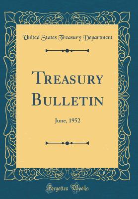 [f9b7b] *F.u.l.l.@ #D.o.w.n.l.o.a.d~ Treasury Bulletin: June, 1952 (Classic Reprint) - U.S. Department of the Treasury ^PDF%