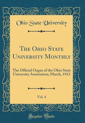 [4b045] ^Read@ The Ohio State University Monthly, Vol. 4: The Official Organ of the Ohio State University Association; March, 1913 (Classic Reprint) - Ohio State University *ePub@