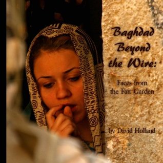 [c1630] !Full! #Download^ Baghdad Beyond the Wire: Faces from the Fair Garden - David Holland #P.D.F#