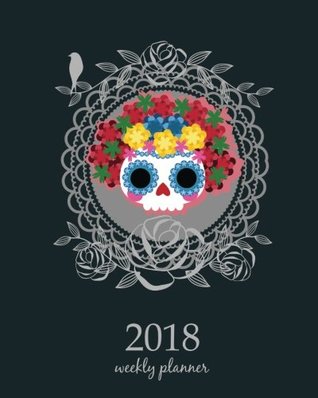 [580ee] @Read! %Online@ 2018 Weekly Planner: Calendar Schedule Organizer Appointment Journal Notebook To do list and Action day, 8 x 10 inch Sugar Skull Sweet dead Fantasy Fairies. (Volume 23) -  ~ePub!
