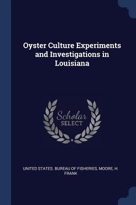 [30874] %Read~ Oyster Culture Experiments and Investigations in Louisiana - Moore H Frank %ePub~