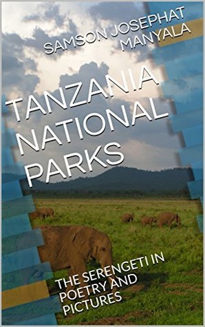 [fe706] @Download^ TANZANIA NATIONAL PARKS: THE SERENGETI IN POETRY AND PICTURES - Samson Josephat Manyala *ePub%