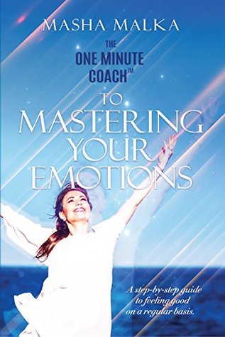e0b4a] !D.o.w.n.l.o.a.d! The One Minute Coach to Mastering Your Emotions: A step-by-step guide to feeling happy on a regular basis - Masha Malka ^ePub%