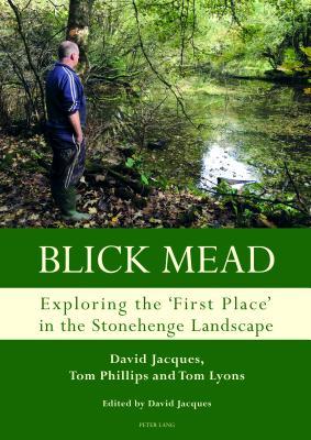 [924e5] #Read* #Online~ Blick Mead: Exploring the 'First Place' in the Stonehenge Landscape: Archaeological Excavations at Blick Mead, Amesbury, Wiltshire 2005-2016 - David Jacques ^PDF~