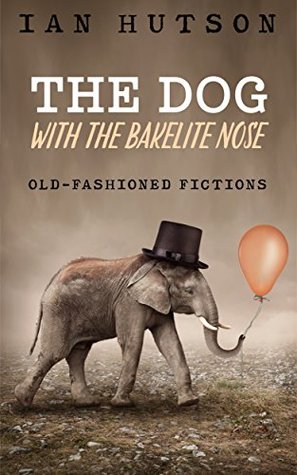 [e6167] @R.e.a.d# ~O.n.l.i.n.e# The Dog With The Bakelite Nose: (Not about dogs) - Ian Hutson #PDF^