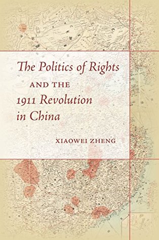 [1abbe] ~R.e.a.d! The Politics of Rights and the 1911 Revolution in China - Xiaowei Zheng ^P.D.F^
