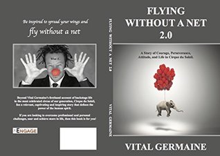 [24a05] ~F.u.l.l.% %D.o.w.n.l.o.a.d% FLYING WITHOUT ANET 2.0: A tale of Courage, Perseverance, Attitude and Life in Cirque du Soleil - Vital Germaine @P.D.F^