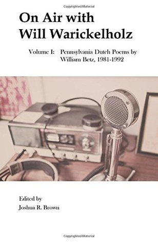 [be5b7] ~Full! #Download* On Air with Will Warickelholz, Volume I: Pennsylvania Dutch Poems by William Betz, 1981-1992 - Joshua R. Brown ^ePub^